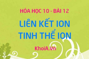 Liên kết ion là gì? Tinh thể ion là gì? Sự hình thành liên kết ion - Hóa 10 bài 12
